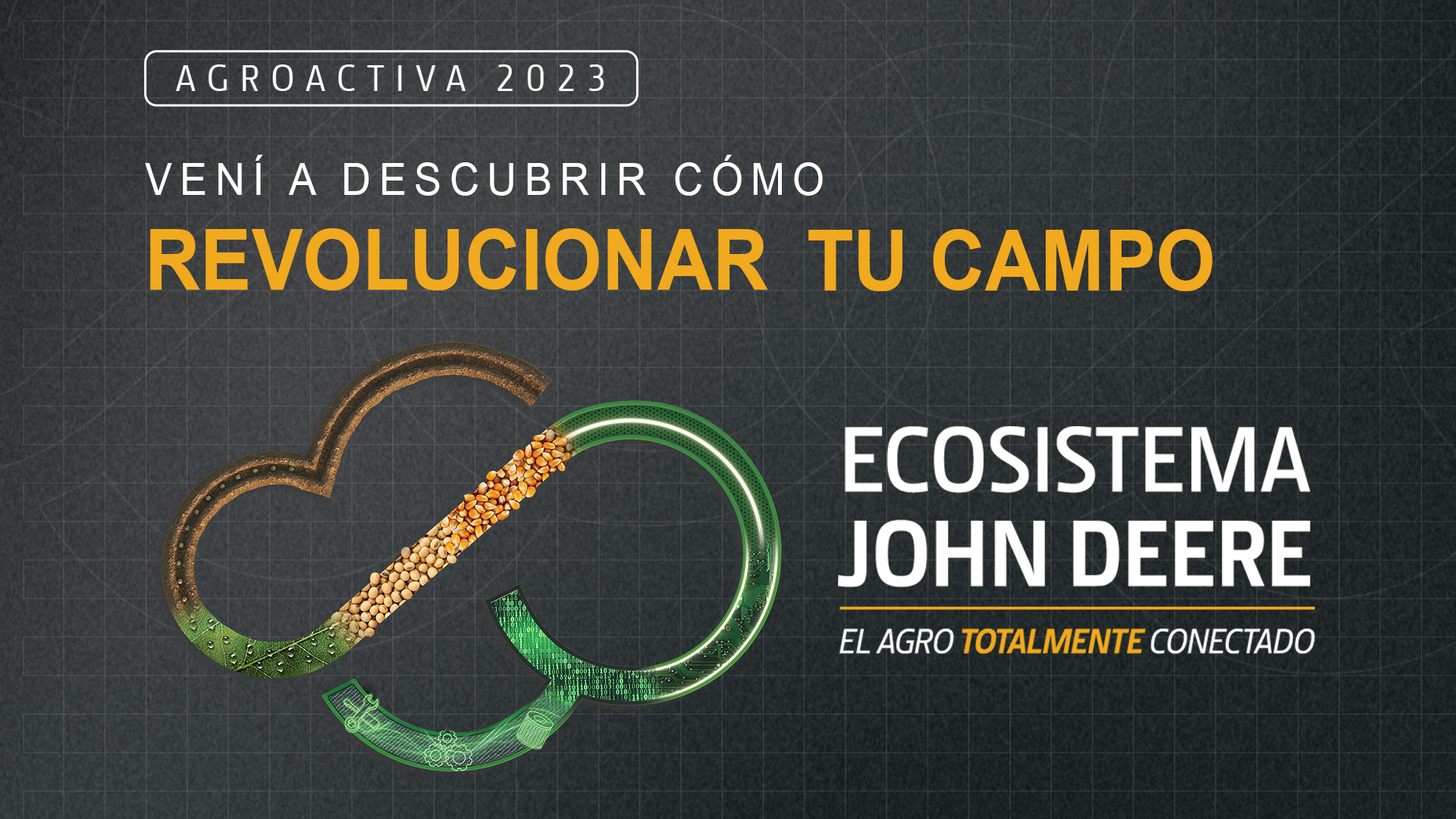 Promoción de Agroactiva 2023. Vení a descubrir como revolucionar tu campo. Ecosistema John Deere. El agro totalmente conectado.